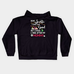Dear Santa I Tried To Be Good I Guess I Take After My Mommy Kids Hoodie